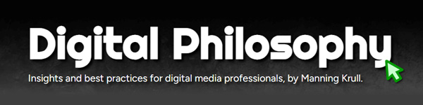 An email header graphic with a large title that says Digital Philosophy and then a tagline underneath that says Insights and best practices for digital media professionals, by Manning Krull. The header has a dark gray gradient background and white text.
